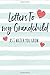 Letters to my Grandchild: Journal to Write In, Lined Notebook, Grandparents Gift to Grandchildren, Blank Book, 6 x 9, 128 pages