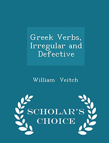 Greek Verbs, Irregular and Defective - Scholar's Choice Edition