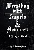 Wrestling with Angels and Demons: Prayers At Faith's Edge 1966865619 Book Cover