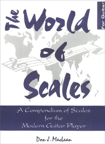 The World of Scales: A Compendium of Scales for the Modern Guitar ...