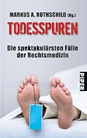 Todesspuren - Die spektakulärsten Fälle der Rechtsmedizin 3492263917 Book Cover