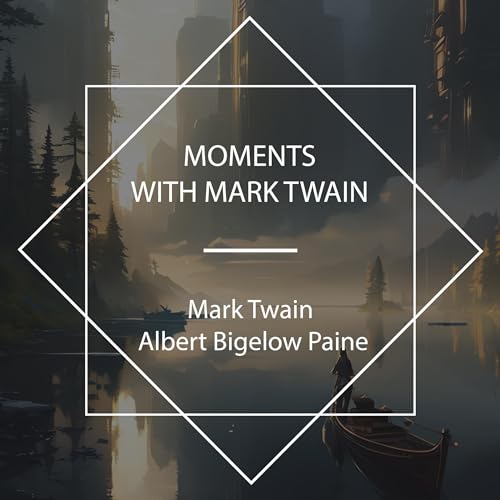 Moments with Mark Twain by Mark Twain, Albert Bigelow Paine episode artwork