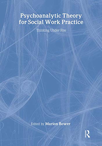 Psychoanalytic Theory for Social Work Practice: Thinking Under Fire view 2