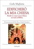 Edificherò la mia Chiesa. Perché (e come) essere Chiesa secondo la Bibbia 8863660387 Book Cover