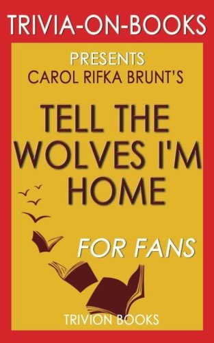Trivia: Tell the Wolves I'm Home: A Novel By Carol Rifka Brunt (Trivia-On-Books)