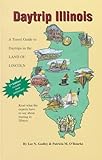 Daytrip Illinois: A Travel Guide to the Land of Lincoln
