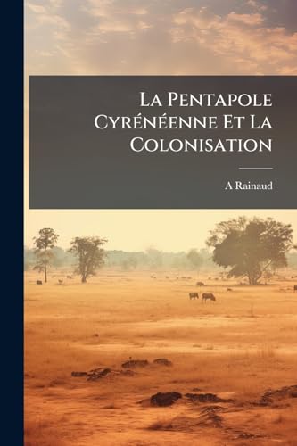 La Pentapole Cyrénéenne Et La Colonisation (French Edition)