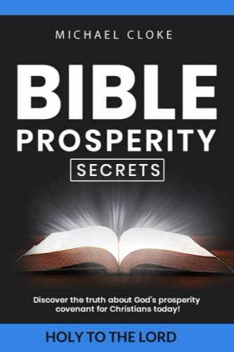 BIBLE PROSPERITY SECRETS: Discover the truth about God’s prosperity covenant for Christians today!