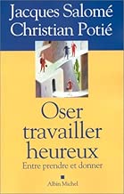 Download Oser travailler heureux : Entre prendre et donner PDF