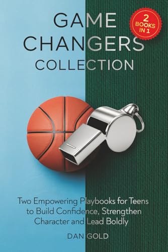 Game Changers Collection: Two Empowering Playbooks for Teens to Build Confidence, Strengthen Character and Lead Boldly