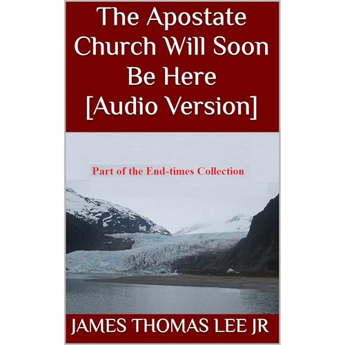 The Apostate Church Will Soon Be Here [Audio Version] by James Thomas Lee Jr episode artwork