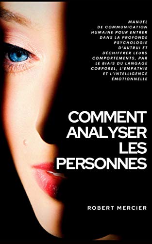 Télécharger COMMENT ANALYSER LES PERSONNES: Manuel de Communication Humaine pour entrer dans la profonde psychol Livre eBook France
