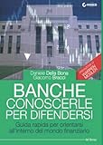  Banche: conoscerle per difendersi: Guida rapida per orientarsi all\'interno del mondo finanziario