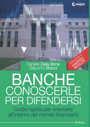 Banche: conoscerle per difendersi: Guida rapida per orientarsi all'interno del mondo finanziario