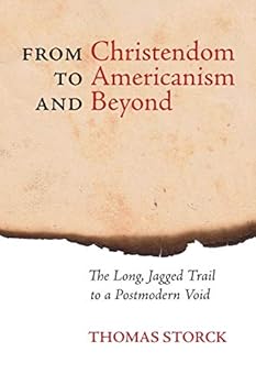 Paperback From Christendom to Americanism and Beyond: The Long, Jagged Trail to a Postmodern Void Book