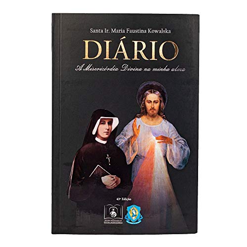 Diário de Santa Faustina. A Misericórdia Divina na Minha Alma