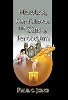 Heretics, Who Followed the Sins of Jeroboam 8983147423 Book Cover