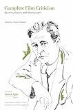 Complete Film Criticism: Reviews, Essays, and Manuscripts (Collected Works of James Agee, 5) (Volume 5)