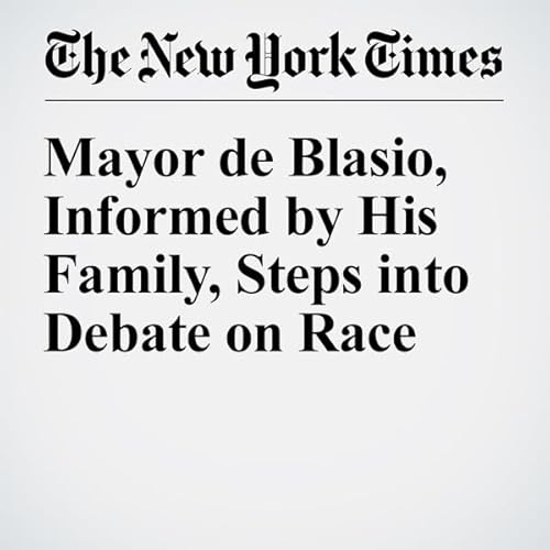 Mayor de Blasio, Informed by His Family, Steps into Debate on Race cover art