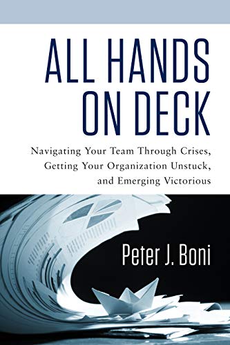All Hands On Deck: Navigating Your Team Through Crises, Getting Your Organization Unstuck, and Emerging Victorious