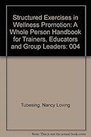 Structured Exercises in Wellness Promotion, Vol. 1: A Whole Person Handbook for Trainers, Educators, and Group Leaders 0938586041 Book Cover