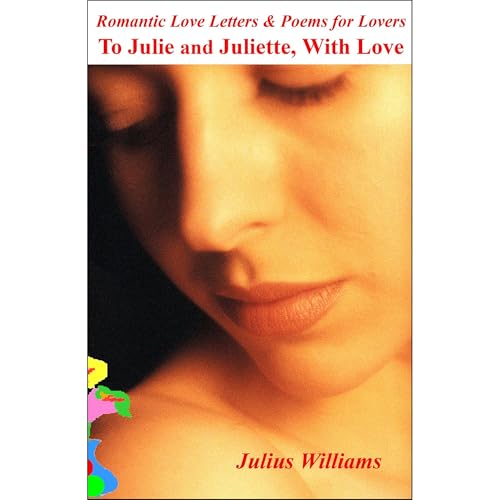 Romantic Love Letters and Poems for Lovers: To Julie and Juliette, With Love Audiolibro Por Julius Williams, Julius Miracle W