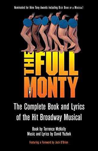 The Full Monty - The Complete Book and Lyrics of the Hit Broadway Musical (Applause Libretto Library)