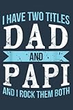 i have two titles dad papi father grandpa men: notebook a5 size, 120 pages