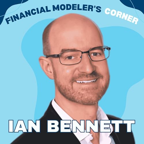 How Curiosity and Listening Help Financial Modelers Build Trusted Models with Ian Bennett