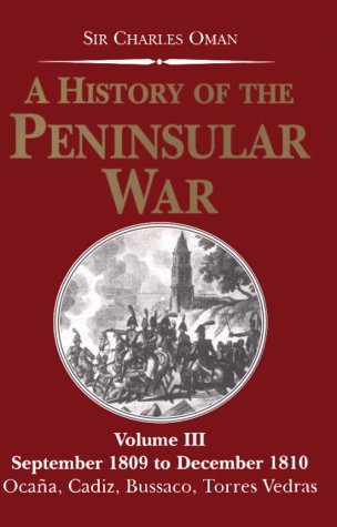 A History of the Peninsular War: September 1809 to December 1810 : Ocana, Cadiz, Bussaco, Torres Vedras (Vol 3 : Sept 1809 to Dec 1810)