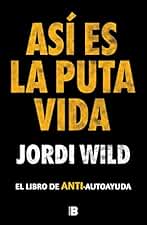 Así es la puta vida: El libro de ANTI-autoayuda (Somos B)