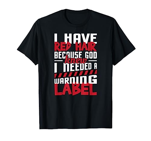 I Have Red Hair Warning Label Funny Redhead Gift T-Shirt