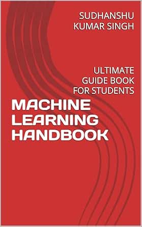 MACHINE LEARNING HANDBOOK: ULTIMATE GUIDE BOOK FOR STUDENTS eBook ...