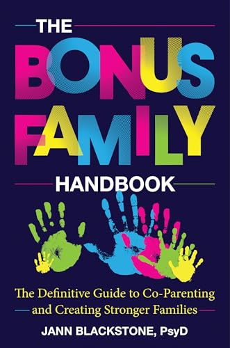 The Bonus Family Handbook: The Definitive Guide to Co-Parenting and Creating Stronger Families