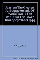 Arnhem The Greatest Airbourne Assault Of World War II-The Battle For The Lower Rhine,September 1944 B0033MF23W Book Cover