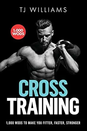 CrossFit for Athletes: Boost Your Sports Performance 7 Cross Training: 1,000 WOD's To Make You Fitter, Faster, Stronger