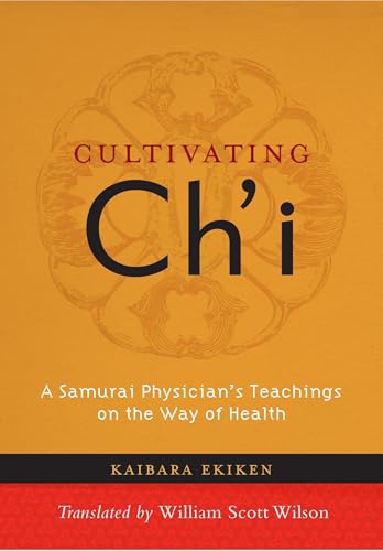 Cultivating Ch'i: A Samurai Physician's Teachings on the Way of Health
