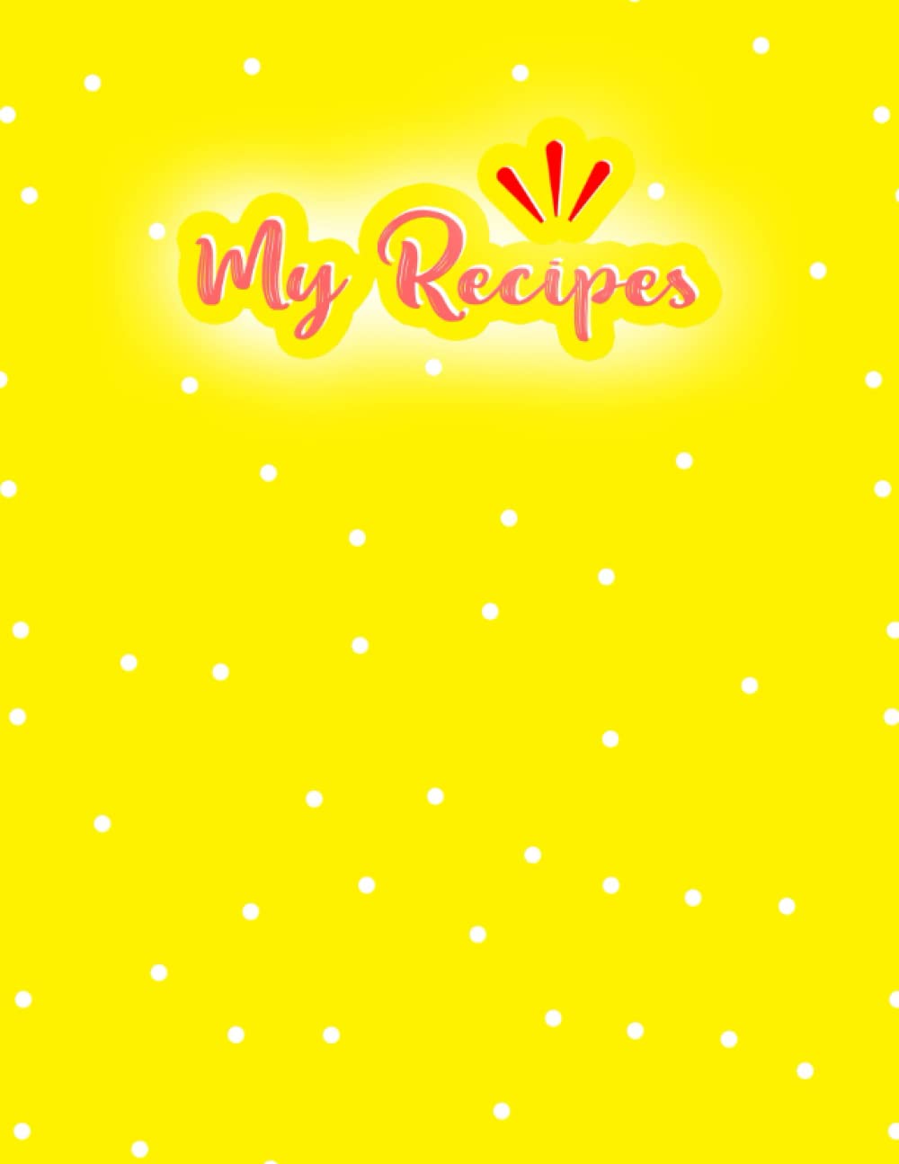 My Recipes Notebook: recipe notebook yellow unlimited inspiration hardback jobs to do with dates quirky cooking diary organizer and journals blank ... pages cookbook 8.5 x 11 journal to write in