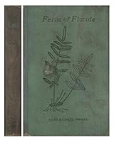 Ferns of Florida: Being Descriptions of and Notes on the Fern-Plants Growing Naturally in Florida B004U3AENG Book Cover