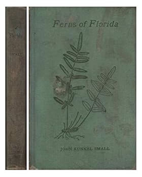 Ferns of Florida: Being Descriptions of and Notes on the Fern-Plants Growing Naturally in Florida