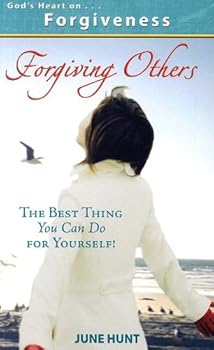 God's Heart on Forgiveness: Forgiving Others, the Best Thing You Can Do for Yourself!