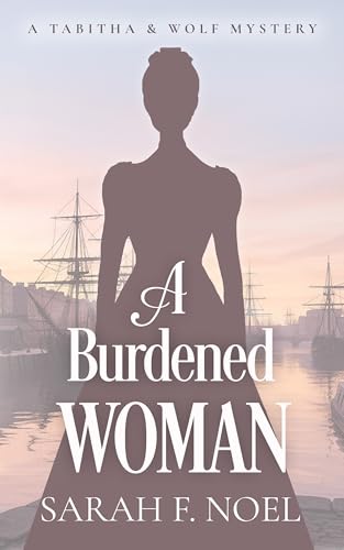 A Burdened Woman: A Historical Romance Mystery (Tabitha & Wolf Historical Mystery Series Book 15)