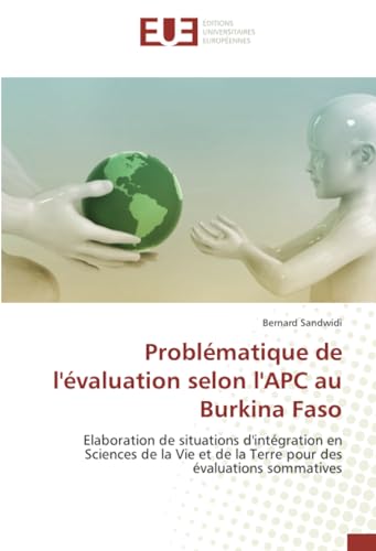 Problématique de l'évaluation selon l'APC au Burkina Faso: Elaboration de situations d'intégration en Sciences de la Vie et de la Terre pour des évaluations sommatives