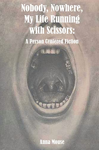 Nobody, Nowhere, My Life Running with Scissors: A Person Centered Fiction