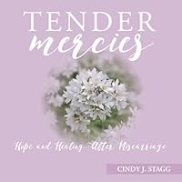 Tender Mercies: Hope and Healing After Miscarriage 1537594621 Book Cover