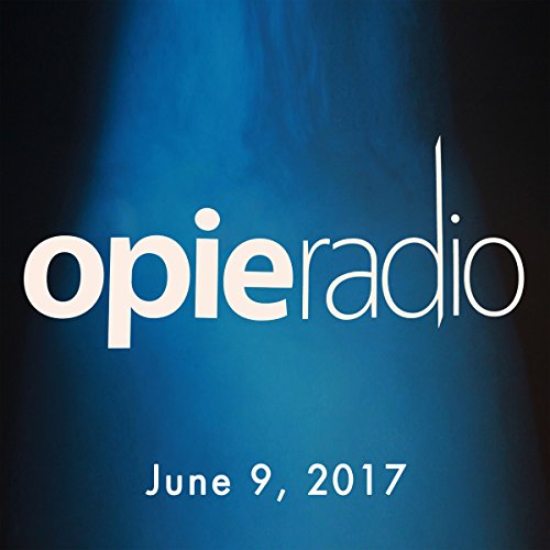 The Opie Radio Show, June 9, 2017 by Opie Radio | Free Audiobook