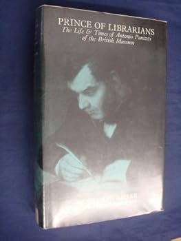 Prince of Librarians: Life and Times of Antonio Panizzi of the British Museum