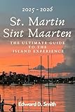 St. Martin / Sint Maarten: The Ultimate Guide To The Island Experience
