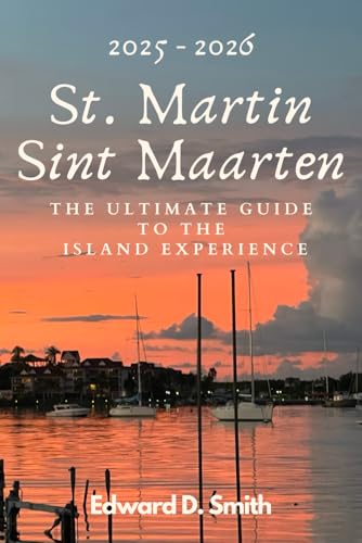 St. Martin / Sint Maarten: The Ultimate Guide To The
