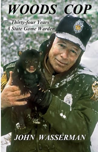 Woods Cop: Thirty-four Years A State Game Warden (Big Woods Stories)